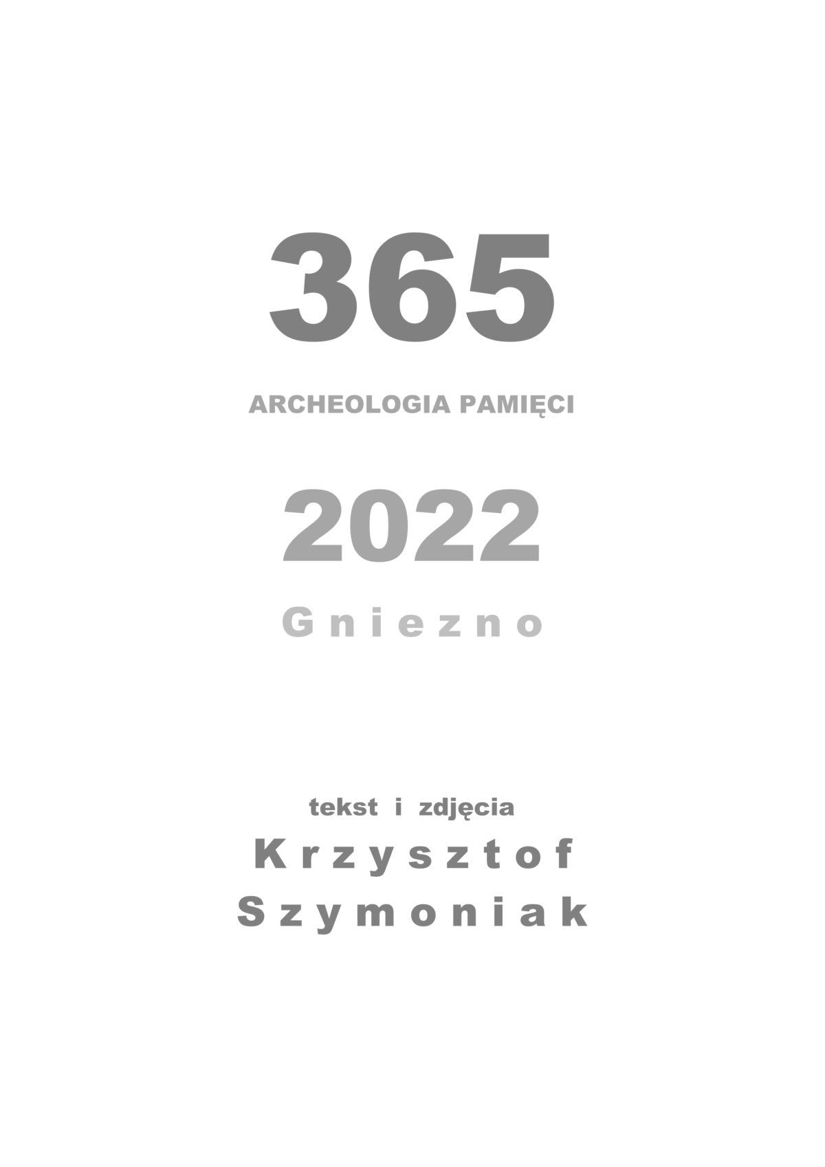 „365. ARCHEOLOGIA PAMIĘCI. GNIEZNO 2022”– dziennik wspomnień Krzysztofa Szymoniaka na naszych stronach