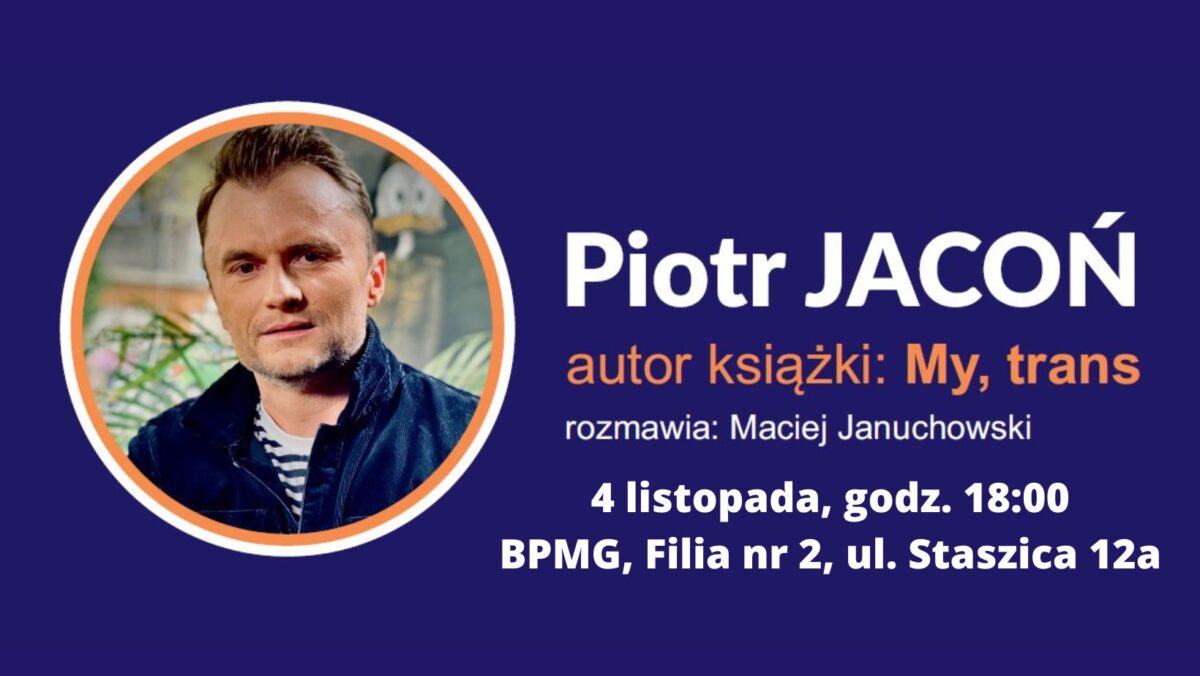 Spotkanie autorskie z Piotrem Jaconiem, autorem książki „My, trans”