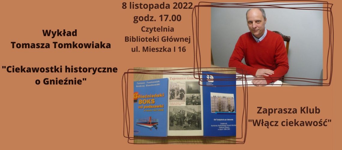Wykład Tomasza Tomkowiaka Ciekawostki historyczne o Gnieźnie